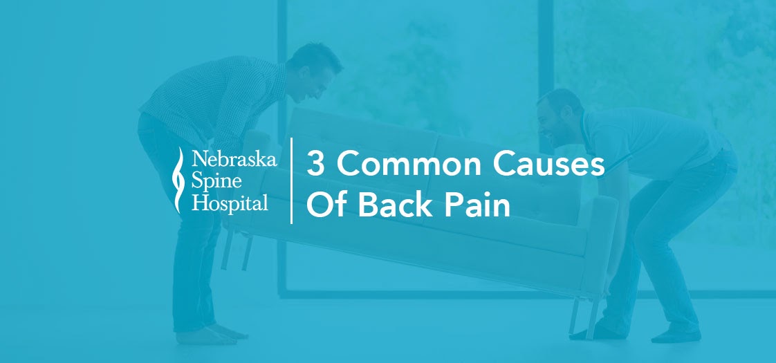 3 Common Causes Of Back Pain Nebraska Spine Hospital