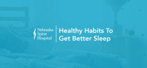 https://nebraskaspinehospital.com/wp-content/uploads/2018/04/Healthy-Habits-To-Get-Better-Sleep-1-300x140.jpg