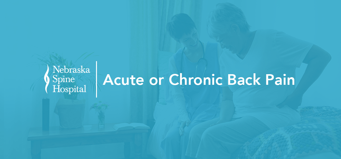 Acute Or Chronic Back Pain Nebraska Spine Hospital