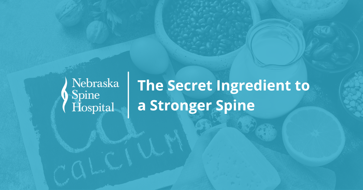Secret Ingredient to a Stronger Spine Nebraska Spine Hospital