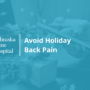 Avoid Holiday Back Pain