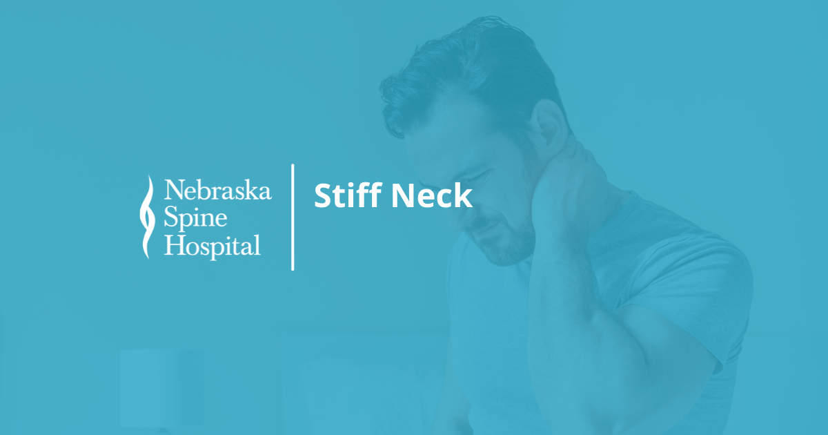 Stiff Neck Causes And Treatment - Nebraska Spine Hospital