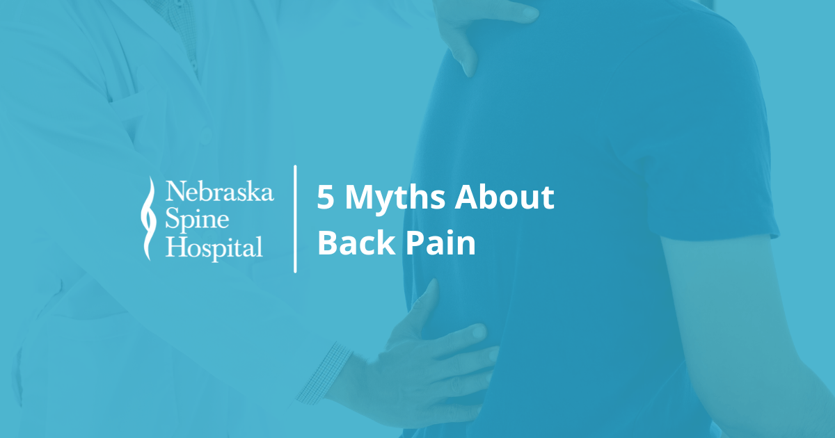 5 Myths about Back Pain - Nebraska Spine Hospital