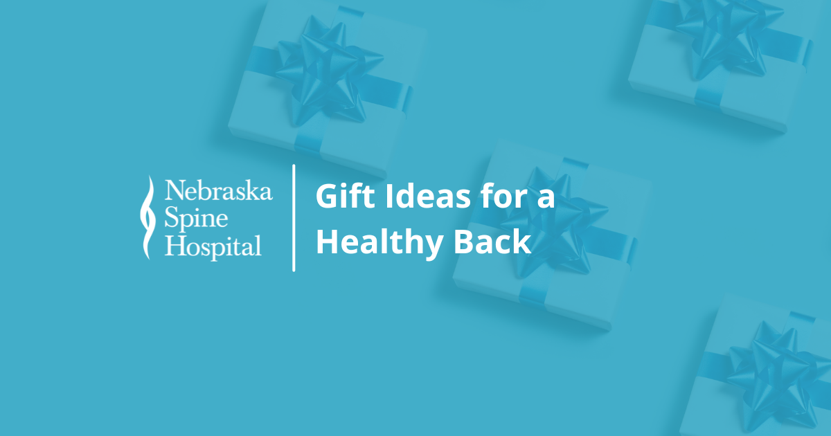 Gift Ideas for Back Pain - Nebraska Spine Hospital