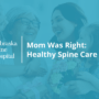 mom was right: healthy spine care mother's day