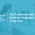 fundamentals of scoliosis diagnosis & treatment