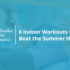 Indoor Workouts to Beat the Summer Heat