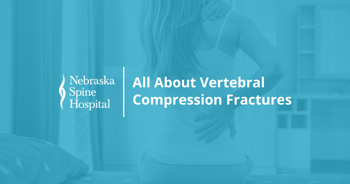 All About Vertebral Compression Fractures - Nebraska Spine Hospital