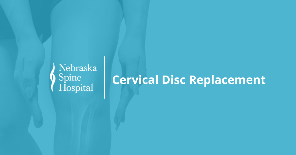 Cervical Disc Replacement Nebraska Spine Hospital