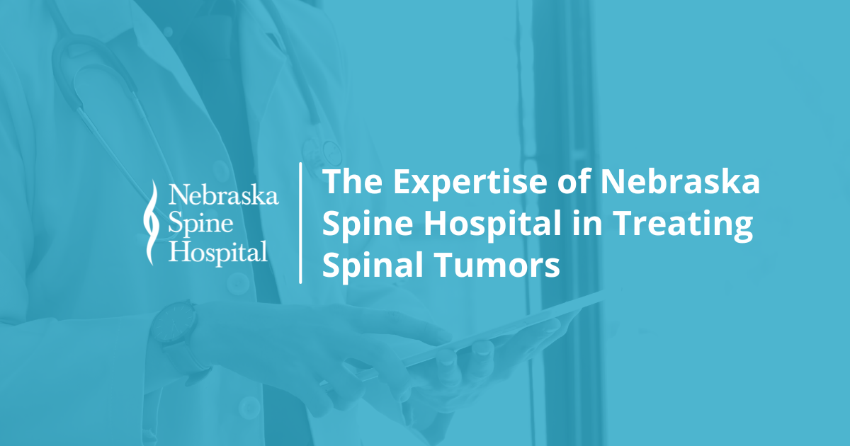The Expertise of Nebraska Spine Hospital in Treating Spinal Tumors