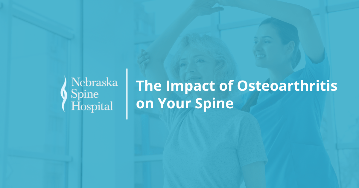 The Impact of Osteoarthritis on Your Spine Nebraska Spine Hospital