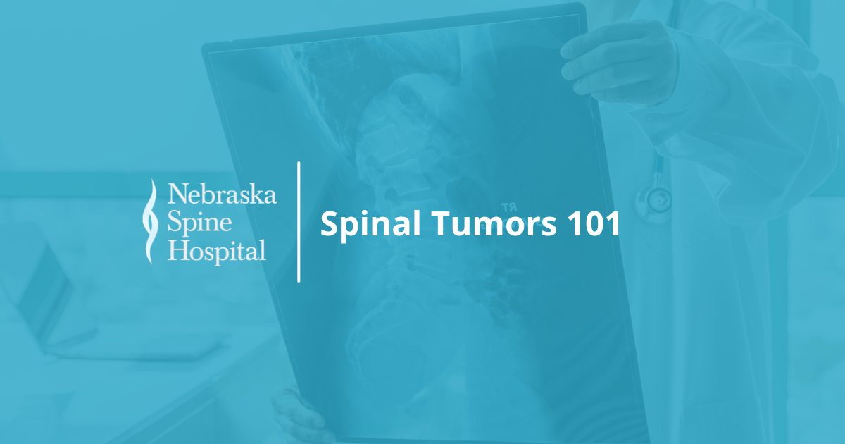 Spinal Tumors 101 - Nebraska Spine Hospital